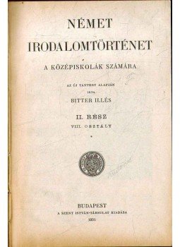 Bitter Illés - Német irodalomtörténet II. rész (VIII. osztály), Budapest 1931 antikvár könyv