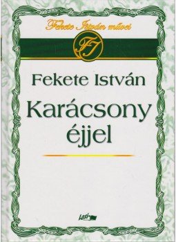 Fekete István - Karácsony éjjel Fekete István - Karácsony éjjel, Szeged 2006 antikvár könyv