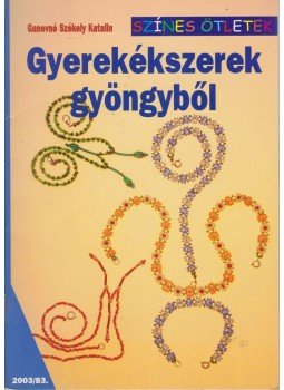 Ganevné Székely Katalin - Gyerekékszerek gyöngyből Ganevné Székely Katalin - Gyerekékszerek gyöngyből, Budapest 2003 antikvár könyv
