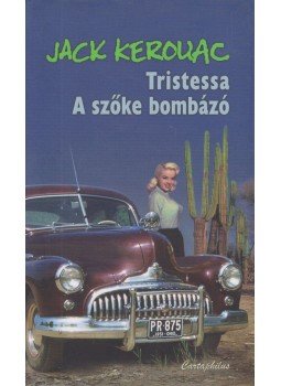 Jack KEROUAC - Tristessa / A szőke bombázó Jack KEROUAC - Tristessa / A szőke bombázó, Budapest 2008 antikvár könyv