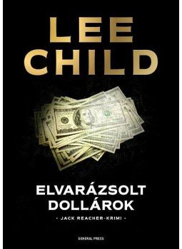 Lee Child - Elvarázsolt dollárok Lee Child - Elvarázsolt dollárok, Budapest 2017 antikvár könyv