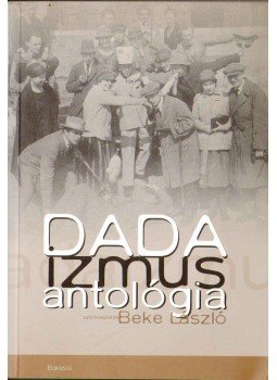 Beke László - Dadaizmus antológia Beke László - Dadaizmus antológia, Budapest 1998 antikvár könyv