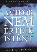 Dr. James Dobson - Amikor nem értjük Istent