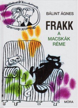Bálint Ágnes - Frakk, a macskák réme Bálint Ágnes - Frakk, a macskák réme, Budapest 2017 antikvár könyv