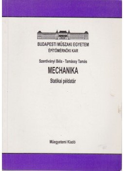 Tamássy Tamás, Szentiványi Béla - Mechanika - Statikai példatár Tamássy Tamás, Szentiványi Béla - Mechanika - Statikai példatár, Budapest 1997 antikvár könyv