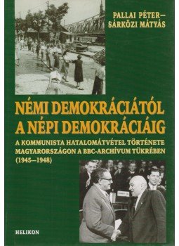 Pallai Péter, Sárközi Mátyás - Némi demokráciától a népi demokráciáig Pallai Péter, Sárközi Mátyás - Némi demokráciától a népi demokráciáig, 2008 antikvár könyv
