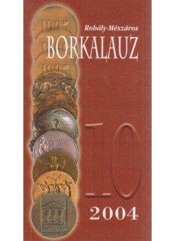 Rohály Gábor dr., Mészáros Gabriella - Borkalauz 2004 Rohály Gábor dr., Mészáros Gabriella - Borkalauz 2004, 2004 antikvár könyv