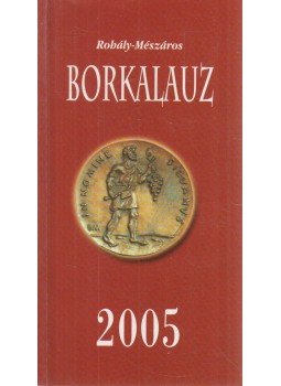 Rohály Gábor dr., Mészáros Gabriella - Borkalauz 2005 Rohály Gábor dr., Mészáros Gabriella - Borkalauz 2005, Budapest 2005 antikvár könyv