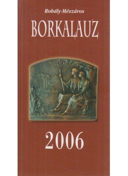 Rohály Gábor dr., Mészáros Gabriella, Bálint László, Léber László - Borkalauz 2006 Rohály Gábor dr., Mészáros Gabriella, Bálint László, Léber László - Borkalauz 2006, 2006 antikvár könyv