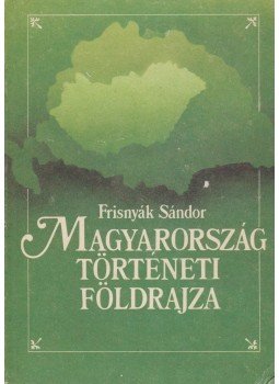 Dr. Frisnyák Sándor - Magyarország történeti földrajza Dr. Frisnyák Sándor - Magyarország történeti földrajza, Budapest 1990 antikvár könyv