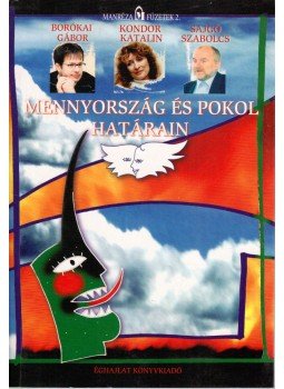 Borókai Gábor, Kondor Katalin, Sajgó Szabolcs - Mennyország és pokol határain Borókai Gábor, Kondor Katalin, Sajgó Szabolcs - Mennyország és pokol határain, Budapest 2005 antikvár könyv