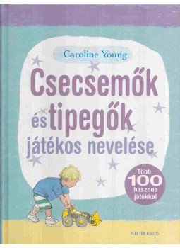 Caroline Young - Csecsemők és tipegők játékos nevelése Caroline Young - Csecsemők és tipegők játékos nevelése, Budapest 2008 antikvár könyv