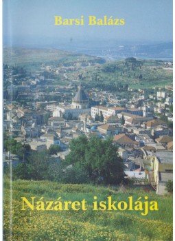 Barsi Balázs - Názáret iskolája Barsi Balázs - Názáret iskolája, Sümeg 2004 antikvár könyv