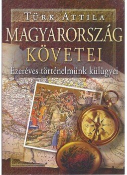 Türk Attila - Magyarország követei Türk Attila - Magyarország követei, Budapest 2008 antikvár könyv