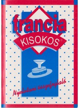 Pomogátsné Varsányi Klára - Francia kisokos - Nyelvtani összefoglaló Pomogátsné Varsányi Klára - Francia kisokos - Nyelvtani összefoglaló, 1993 antikvár könyv