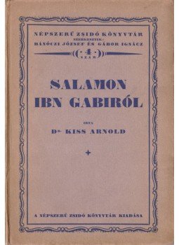 Dr. Kiss Arnold - Salamon ibn Gabiról Dr. Kiss Arnold - Salamon ibn Gabiról, 0 antikvár könyv