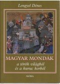 Lengyel Dénes - Magyar mondák a török világból és a kuruc korból