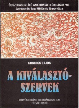 Kondics Lajos - A kiválasztószervek Kondics Lajos - A kiválasztószervek, Budapest 1998 antikvár könyv