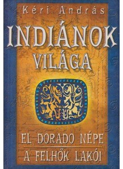 Kéri András - Indiánok világa III. Kéri András - Indiánok világa III., Budapest 0 antikvár könyv
