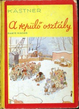 Erich Kästner - A repülő osztály Erich Kästner - A repülő osztály, Budapest 1941 antikvár könyv