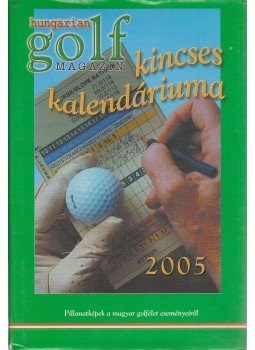  - Hungarian Golf Magazin kincses kalendáriuma 2005, Budapest 2005 antikvár könyv