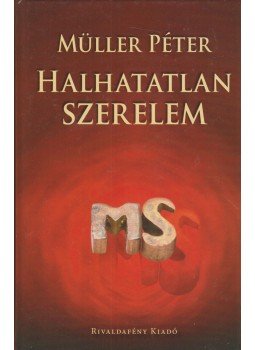 Müller Péter - Halhatatlan szerelem (dedikált) Müller Péter - Halhatatlan szerelem (dedikált), Budapest 2014 antikvár könyv