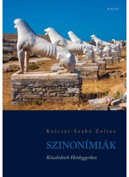 Kulcsár, Szabó Zoltán - Szinonímiák. Közeledések Heideggerhez Kulcsár, Szabó Zoltán - Szinonímiák. Közeledések Heideggerhez, null 2017 antikvár könyv