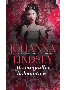 Johanna Lindsey - Ha magadba bolondítasz Johanna Lindsey - Ha magadba bolondítasz, 2017 antikvár könyv