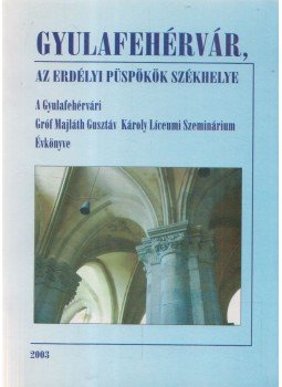 Baróti László-Sándor - Gyulafehérvár, az erdélyi püspökök székhelye Baróti László-Sándor - Gyulafehérvár, az erdélyi püspökök székhelye, Csíkszereda 2003 antikvár könyv