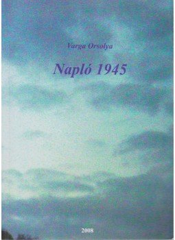 Varga Orsolya - Napló 1945 (dedikált) Varga Orsolya - Napló 1945 (dedikált), 0 antikvár könyv