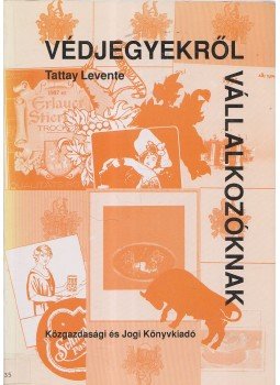 Tattay Levente - Védjegyekről vállalkozóknak, Budapest 1995 antikvár könyv