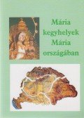 Ipolyvölgyi Németh J. Krizosztom - Mária kegyhelyek Mária országában