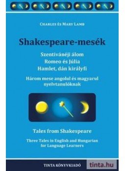 Charles és Mary Lamb - Shakespeare-mesék - Szentivánéji álom, Romeo és Júlia, Hamlet, dán királyfi Charles és Mary Lamb - Shakespeare-mesék - Szentivánéji álom, Romeo és Júlia, Hamlet, dán királyfi, null 2017 antikvár könyv