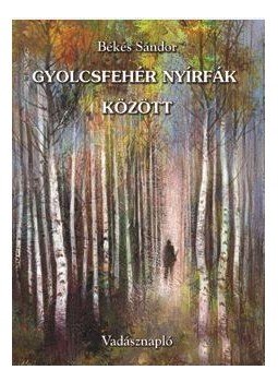 Békés Sándor - Gyolcsfehér nyírfák között Békés Sándor - Gyolcsfehér nyírfák között, null 2017 antikvár könyv