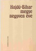 Baranyi Béla (szerk.) - Hajdú-Bihar megye negyven éve