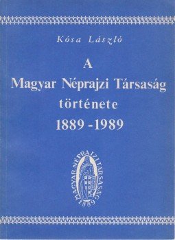 Kósa László - A Magyar Néprajzi Társaság története 1889-1989, Budapest 1989 antikvár könyv