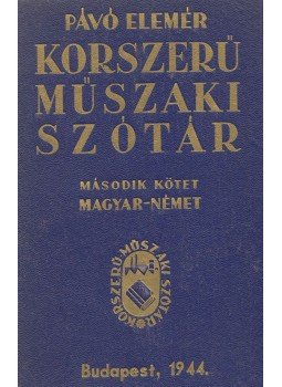 Pávó Elemér - Korszerű műszaki szótár II. Pávó Elemér - Korszerű műszaki szótár II., Budapest 1944 antikvár könyv