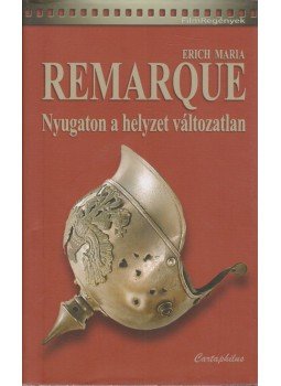 Erich Maria Remarque - Nyugaton a helyzet változatlan Erich Maria Remarque - Nyugaton a helyzet változatlan, Budapest 2008 antikvár könyv