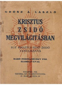 Grósz Á. László - Krisztus zsidó megvilágításban Grósz Á. László - Krisztus zsidó megvilágításban, Budapest 1926 antikvár könyv