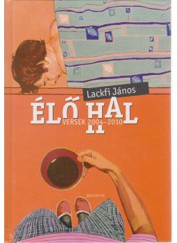 Lackfi János - Élő hal Lackfi János - Élő hal, Budapest 2011 antikvár könyv