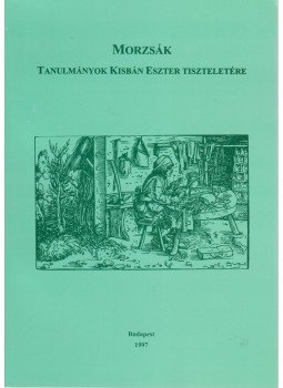 Kuti Klára - Morzsák - Tanulmányok Kisbán Eszter tiszteletére, Budapest 1997 antikvár könyv