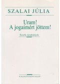 Szalai Júlia - Uram! A jogaimért jöttem!