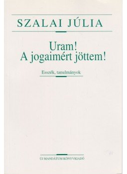 Szalai Júlia - Uram! A jogaimért jöttem! Szalai Júlia - Uram! A jogaimért jöttem!, Budapest 1998 antikvár könyv