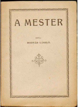 Bodnár László - A mester Bodnár László - A mester, Budapest 1922 antikvár könyv