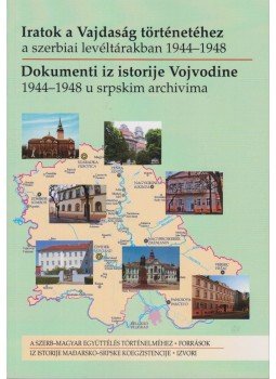 Fodor István - Iratok a Vajdaság történetéhez a szerbiai levéltárakban 1944-1948, Budapest 2011 antikvár könyv