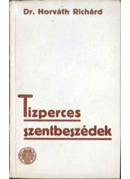 Horváth Richárd - Tízperces szentbeszédek Horváth Richárd - Tízperces szentbeszédek, Budapest 1937 antikvár könyv