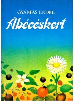 Gyárfás Endre - Ábécéskert (dedikált) Gyárfás Endre - Ábécéskert (dedikált), Budapest 1986 antikvár könyv