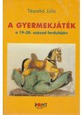 Tészabó Júlia - A gyermekjáték a 19-20. század fordulóján