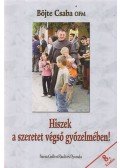 Böjte Csaba - Hiszek a szeretet végső győzelmében!