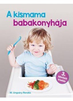 W. Ungváry Renáta - A Kismama babakonyhája W. Ungváry Renáta - A Kismama babakonyhája, Budapest 2017 antikvár könyv